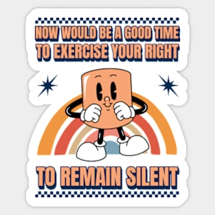 Now Would Be A Good Time To Exercise Your Right To Remain Silent Sticker